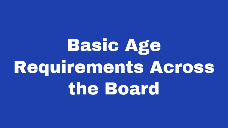 Basic Age Requirements Across the Board