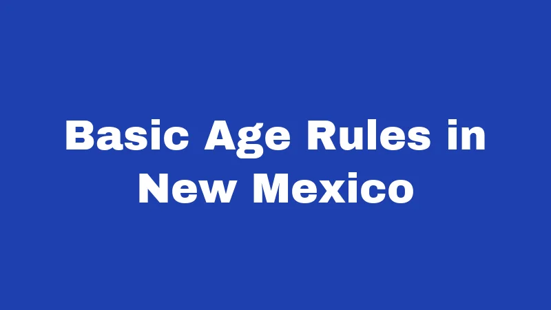Basic Age Rules in New Mexico