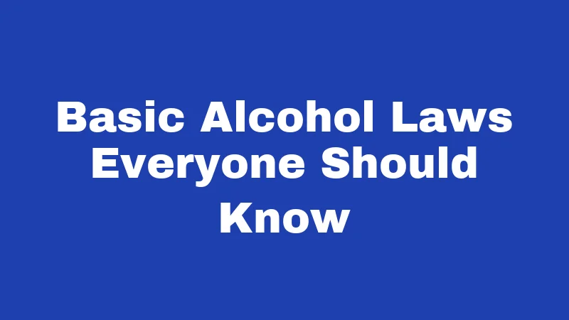 Basic Alcohol Laws Everyone Should Know