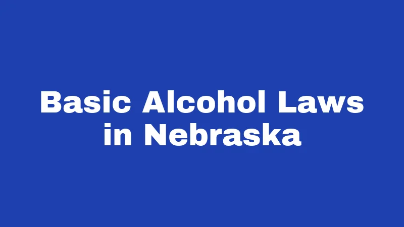 Basic Alcohol Laws in Nebraska