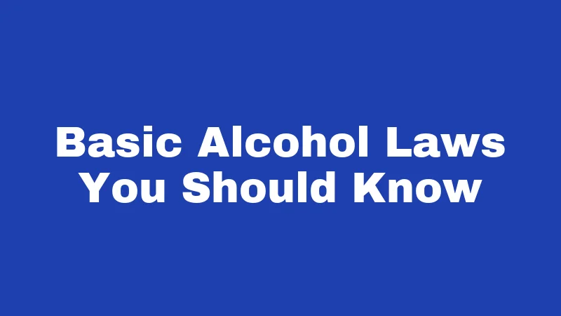 Basic Alcohol Laws You Should Know
