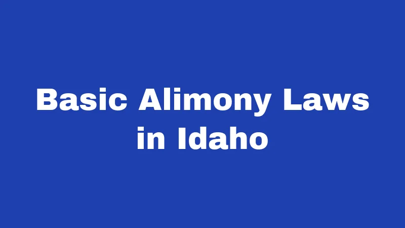 Alimony Laws in Idaho (2026): What Every Spouse Should Know 1 Basic Alimony Laws in Idaho