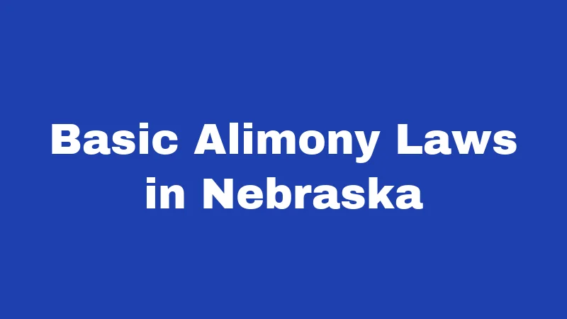Alimony Laws in Nebraska (2026): The Real Story Behind Spousal Support 1 Basic Alimony Laws in Nebraska