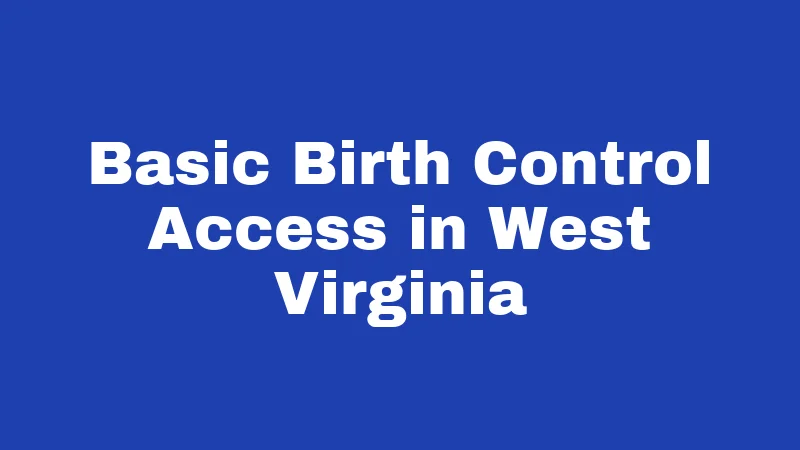 Basic Birth Control Access in West Virginia