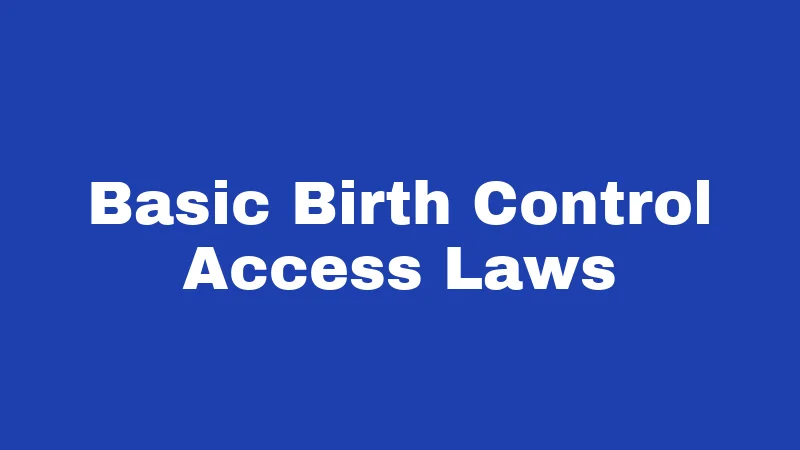 Basic Birth Control Access Laws