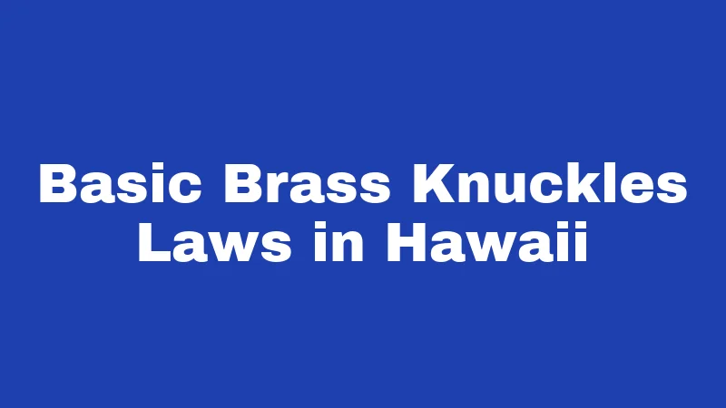 Basic Brass Knuckles Laws in Hawaii