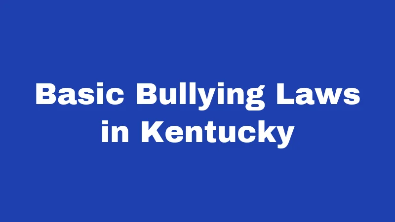 Bullying Laws in Kentucky (2026): Protect Your Child Today 1 Basic Bullying Laws in Kentucky