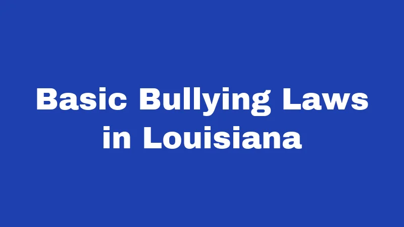 Bullying Laws in Louisiana (2026): Protect Your Child Today 1 Basic Bullying Laws in Louisiana