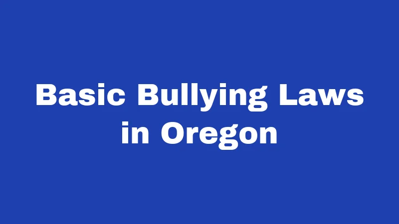 Bullying Laws in Oregon (2026): Your Rights, the Rules, and What Schools Must Do 1 Basic Bullying Laws in Oregon