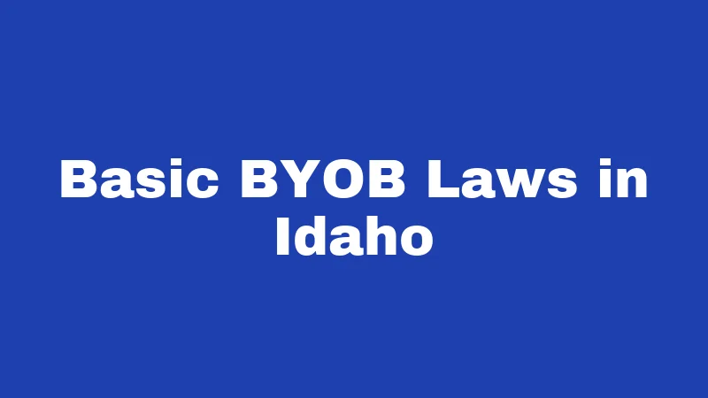 BYOB Laws in Idaho (2026): The Corkage Rule Nobody Explains 1 Basic BYOB Laws in Idaho