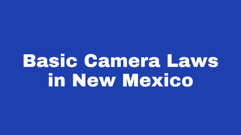 Basic Camera Laws in New Mexico