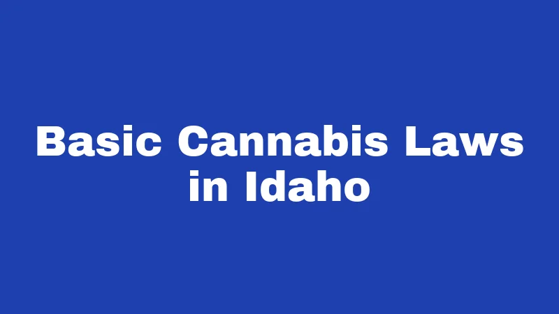 Basic Cannabis Laws in Idaho