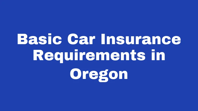 Basic Car Insurance Requirements in Oregon