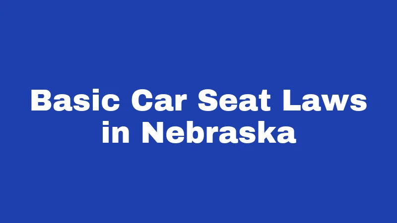 Basic Car Seat Laws in Nebraska