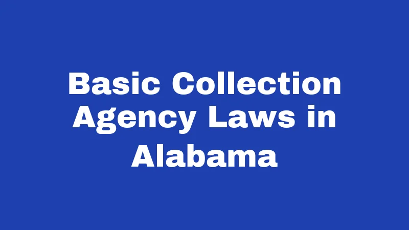 Basic Collection Agency Laws in Alabama