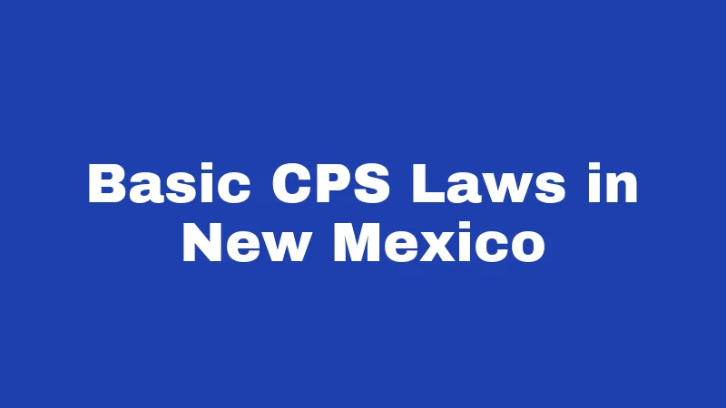 Basic CPS Laws in New Mexico
