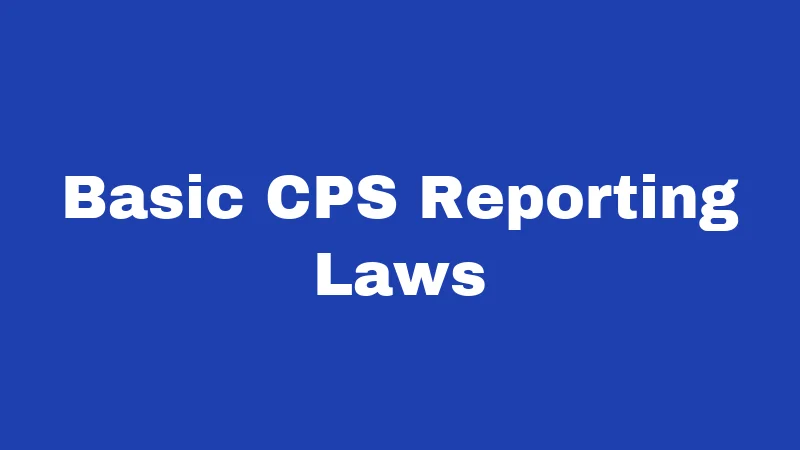 Basic CPS Reporting Laws