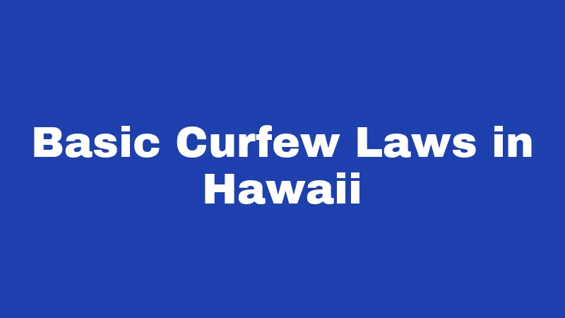 Basic Curfew Laws in Hawaii