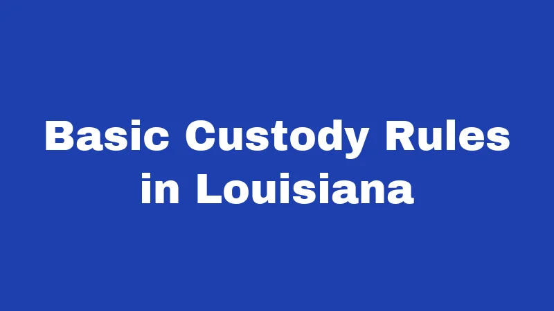 Basic Custody Rules in Louisiana