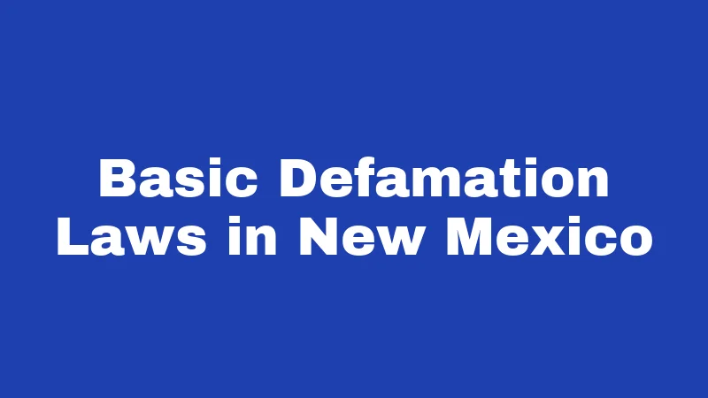 Libel and Slander Laws in New Mexico (2026): Words That Can Land You In Court 1 Basic Defamation Laws in New Mexico