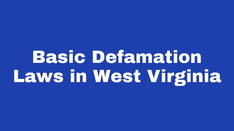 Libel and Slander Laws in West Virginia (2026): The Truth About Getting Sued for Talking 1 Basic Defamation Laws in West Virginia