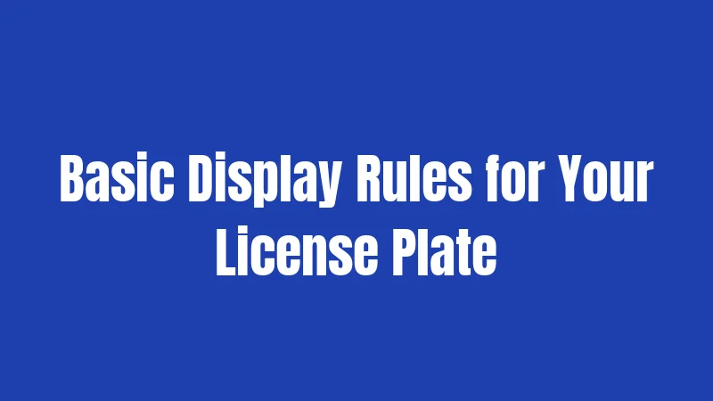 Basic Display Rules for Your License Plate