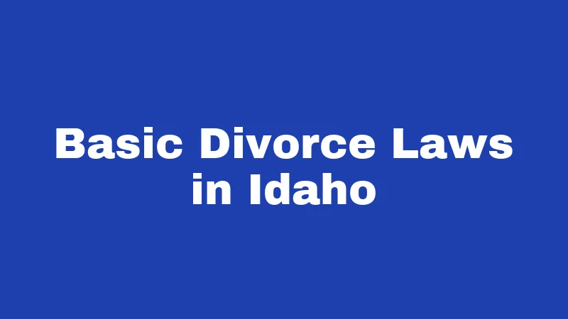 Basic Divorce Laws in Idaho