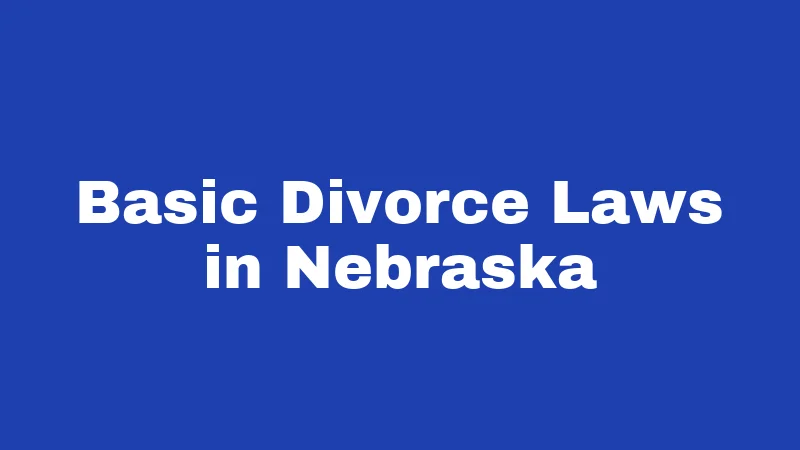 Divorce Laws in Nebraska (2026): The Cornhusker State's Rules Explained 1 Basic Divorce Laws in Nebraska