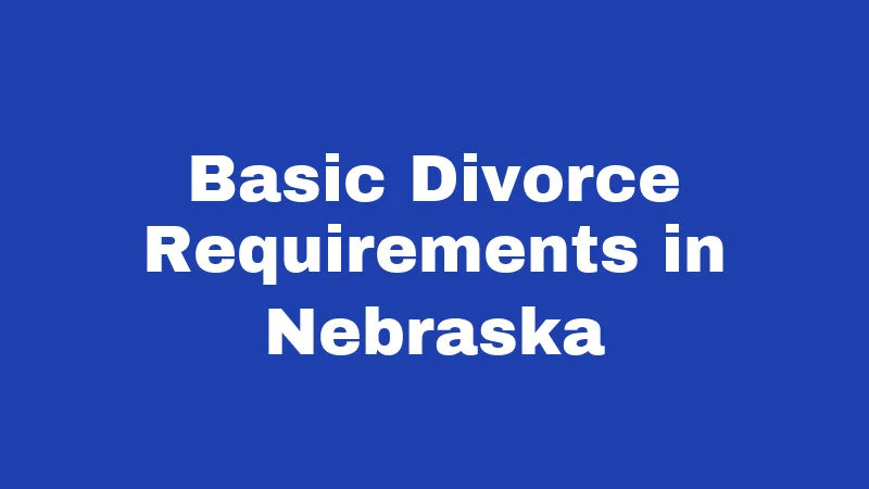 Basic Divorce Requirements in Nebraska