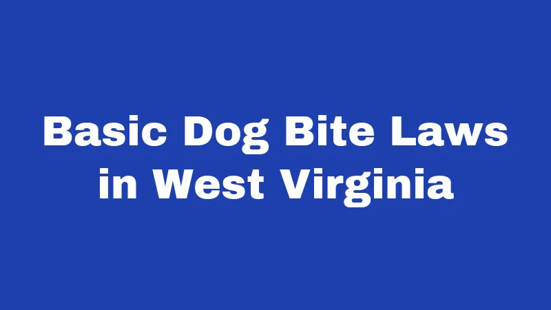 Dog Bite Laws in West Virginia (2026): The Rules Every Owner Should Know 1 Basic Dog Bite Laws in West Virginia