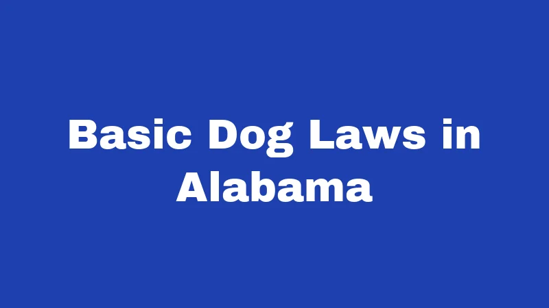 Dog Laws in Alabama (2026): Rules Every Owner Must Know 1 Basic Dog Laws in Alabama