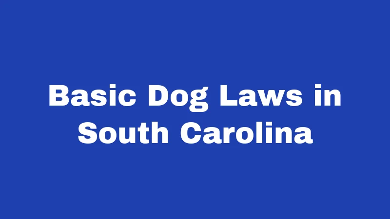 Dog Laws in South Carolina (2026): Rules Every Owner Must Follow 1 Basic Dog Laws in South Carolina
