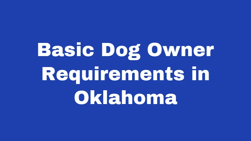 Dog Laws in Oklahoma (2026): Rules Every Owner Must Know 1 Basic Dog Owner Requirements in Oklahoma