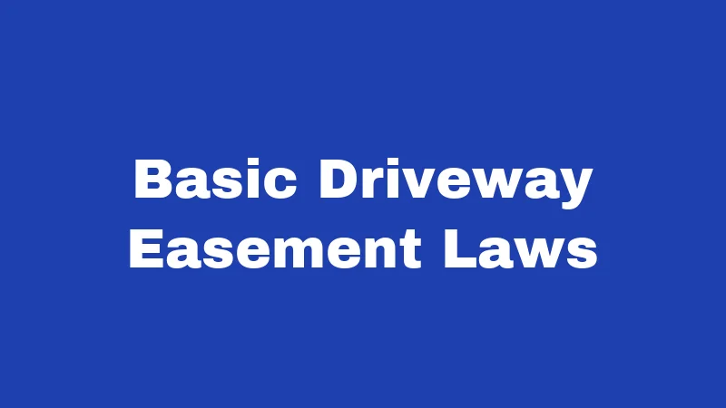 Driveway Easement Laws in West Virginia (2026): Who Really Owns That Gravel Path? 1 Basic Driveway Easement Laws