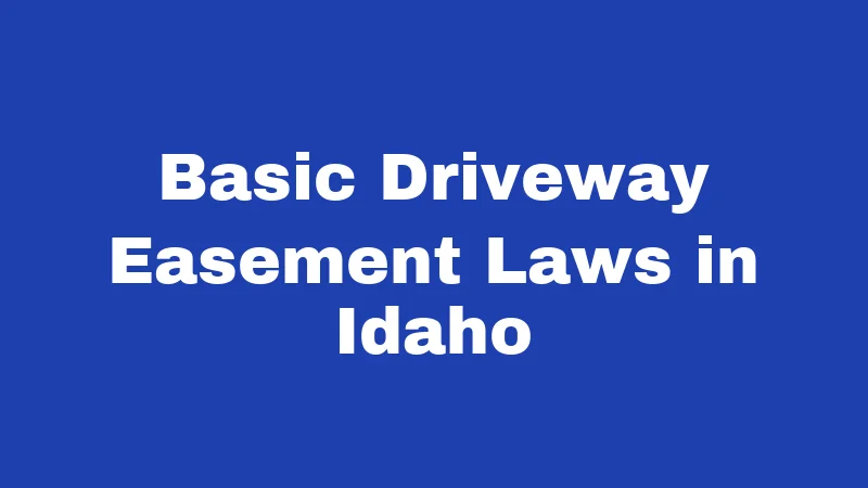 Basic Driveway Easement Laws in Idaho