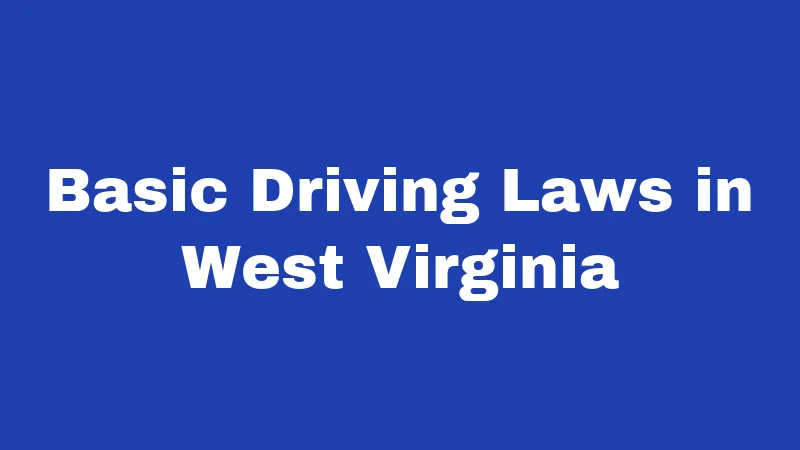 Driving Laws in West Virginia (2026): The Rules Most Drivers Miss 1 Basic Driving Laws in West Virginia