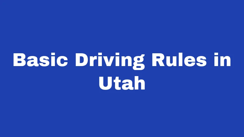 Driving Laws in Utah (2026): Stay Safe and Ticket-Free 1 Basic Driving Rules in Utah