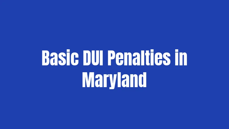 Basic DUI Penalties in Maryland