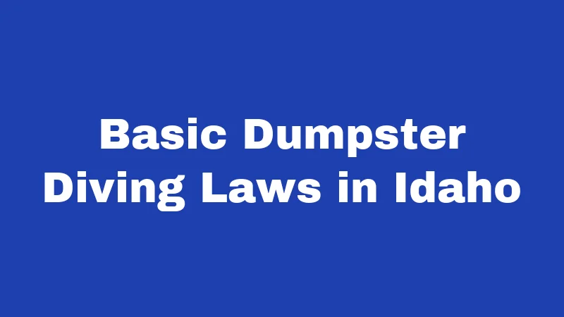 Basic Dumpster Diving Laws in Idaho
