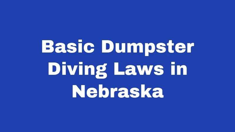 Basic Dumpster Diving Laws in Nebraska
