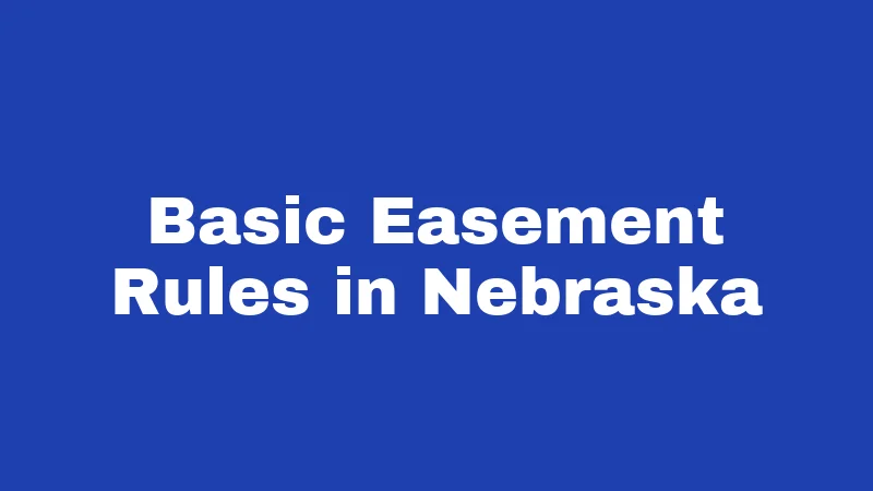 Basic Easement Rules in Nebraska