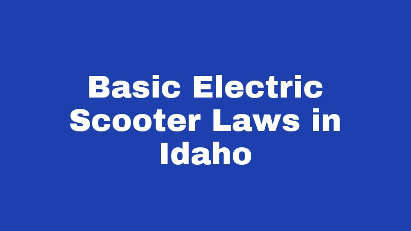 Electric Scooter Laws in Idaho (2026): The Gray Area Explained 1 Basic Electric Scooter Laws in Idaho