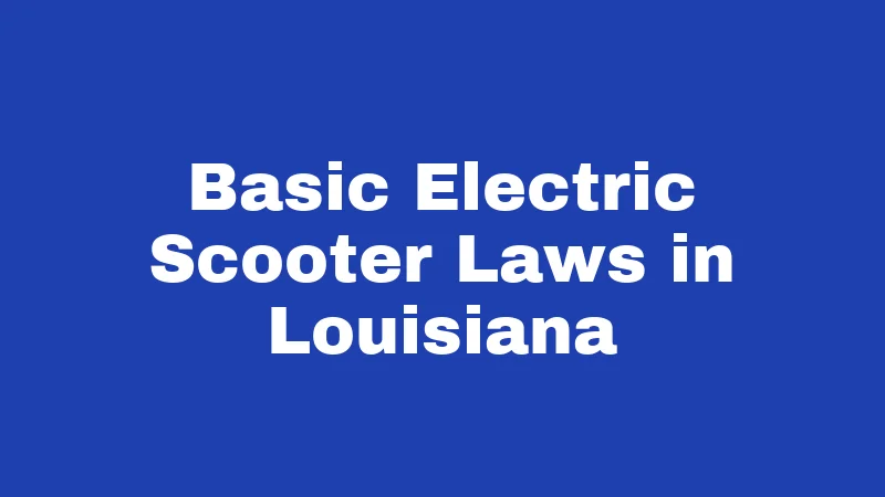 Basic Electric Scooter Laws in Louisiana