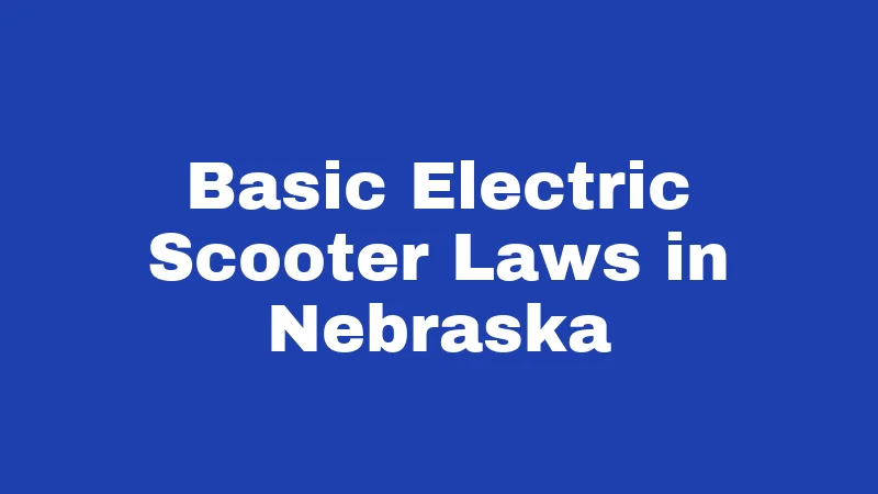 Basic Electric Scooter Laws in Nebraska