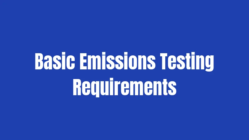 Basic Emissions Testing Requirements