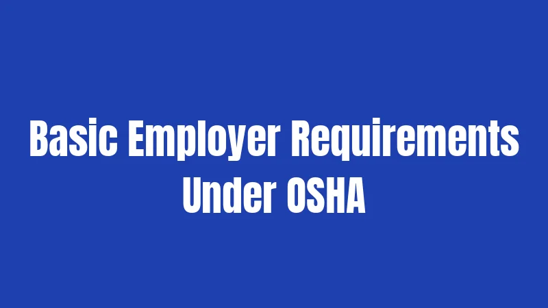 Basic Employer Requirements Under OSHA