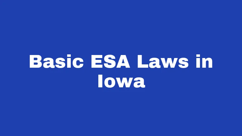ESA Laws in Iowa (2026): Your Housing Rights Explained 1 Basic ESA Laws in Iowa