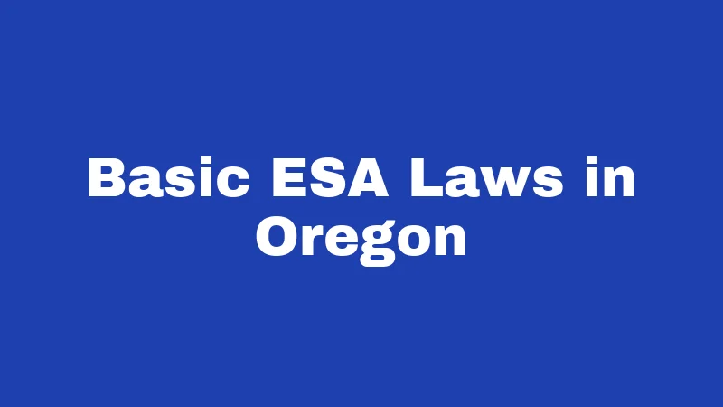 ESA Laws in Oregon (2026): Your Rights, Clearly Explained 1 Basic ESA Laws in Oregon