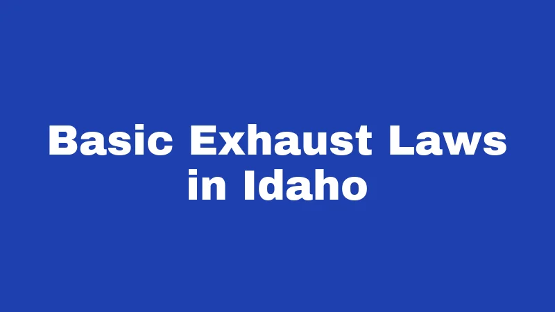 Exhaust Laws in Idaho (2026): The Loud Pipes Reality Check 1 Basic Exhaust Laws in Idaho