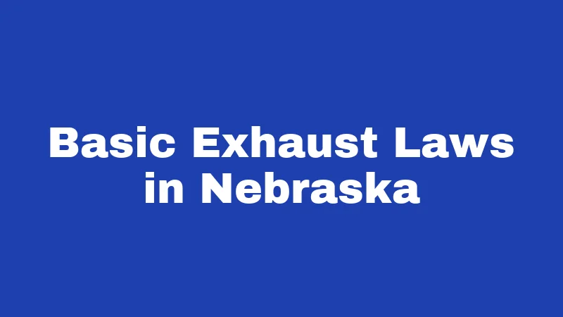 Exhaust Laws in Nebraska (2026): The Loud Pipes Reality Check 1 Basic Exhaust Laws in Nebraska